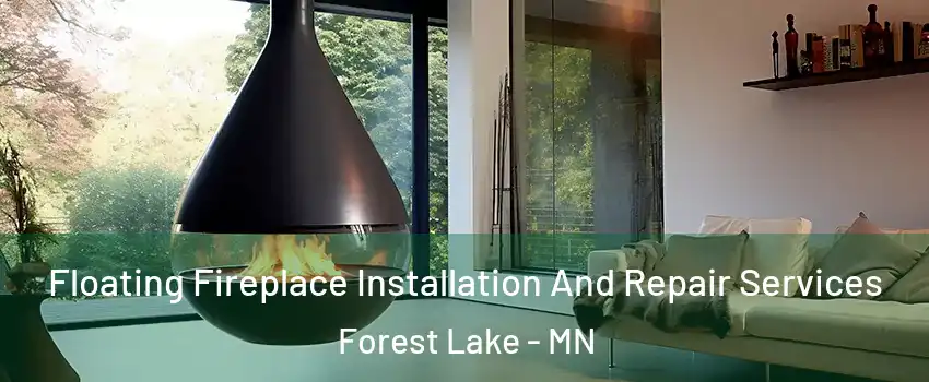  Floating Fireplace Installation And Repair Services Forest Lake - MN