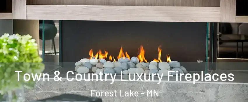  Town & Country Luxury Fireplaces Forest Lake - MN