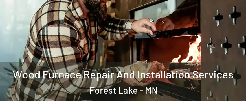  Wood Furnace Repair And Installation Services Forest Lake - MN